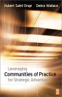 Leveraging Communities of Practice for Strategic Advantage by Hubert Saint-Onge, Debra Wallace