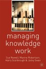 Managing Knowledge Work by Sue Newell, Maxine Robertson, Harry Scarbrough, Jacky Swan