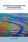 Changing Conversations in Organizations by Patricia Shaw
