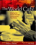 The World Café by David Isaacs, Juanita Brown, Margaret J. Wheatley