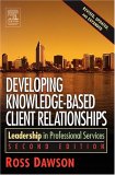 Developing Knowledge-Based Client Relationships 2ed by Ross Dawson