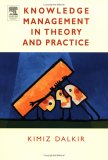 Knowledge Management in Theory and Practice by Kimiz Dalkir